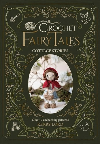 Crochet Fairy Tales: Cottage Stories: Over 40 enchanting patterns
