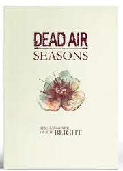 Dead Air Seasons RPG The Daughter of the Blight