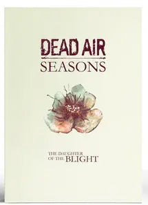 Dead Air Seasons RPG The Daughter of the Blight