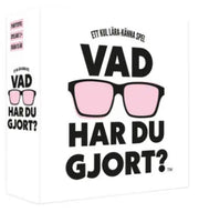 Vad har du gjort?