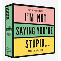 I´m not saying you´re stupid