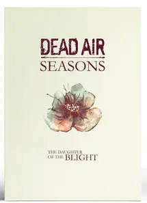 Dead Air Seasons RPG The Daughter of the Blight